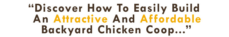 Discover How To Easily Build An Attractive And Affordable Backyard Chicken Coop